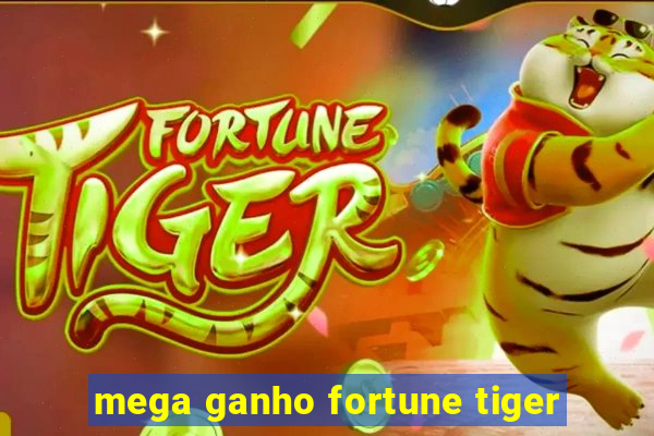 mega ganho fortune tiger